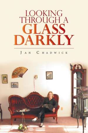 Looking Through a Glass Darkly de Jan Chadwick