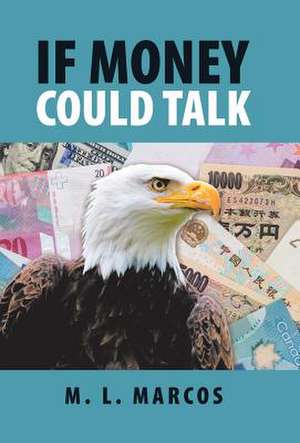 If Money Could Talk de M. L. Marcos