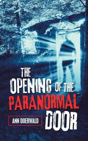 The Opening of the Paranormal Door de Ann Doerwald