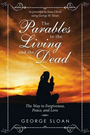 The Parables to the Living and the Dead de George Sloan