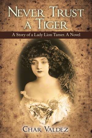 Never Trust a Tiger de Char Valdez