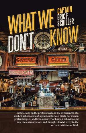 What We Don't Know de Captain Eric F. Schiller