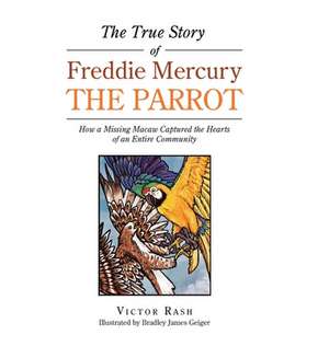 The True Story of Freddie Mercury the Parrot de Victor Rash