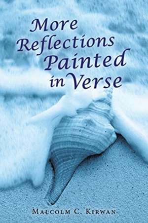 More Reflections Painted in Verse de Malcolm C. Kirwan