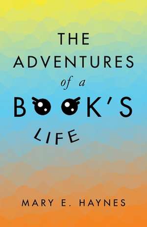 The Adventures of a Book's Life de Mary E. Haynes