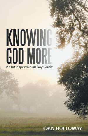 Knowing God More de Dan Holloway