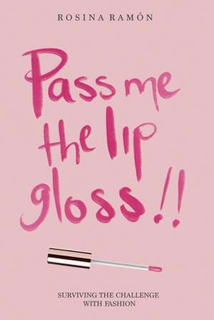 Pass Me the Lip Gloss de Rosina Ramón