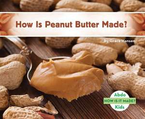 How Is Peanut Butter Made? de Grace Hansen