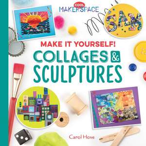 Make It Yourself! Collages & Sculptures de Carol Hove