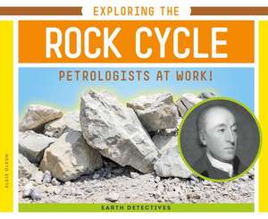 Exploring the Rock Cycle: Petrologists at Work! de Elsie Olson