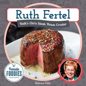 Ruth Fertel: Ruth's Chris Steak House Creator de Rebecca Felix