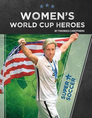 Women's World Cup Heroes de Thomas Carothers