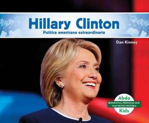 Hillary Clinton: Destacada Política Norteamericana (Hillary Clinton: Remarkable American Politician) de Dan Kinney