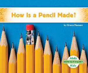How Is a Pencil Made? de Grace Hansen