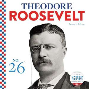 Theodore Roosevelt de Tamara L Britton