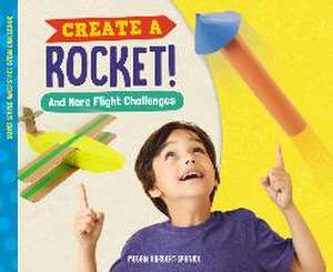 Create a Rocket! and More Flight Challenges de Megan Borgert-Spaniol