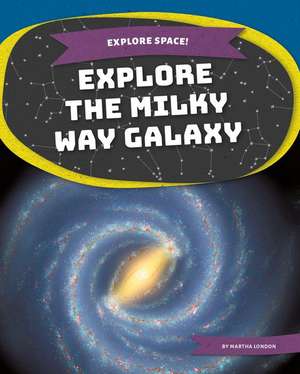 Explore the Milky Way Galaxy de Martha London