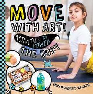 Move with Art! Activities to Power the Body de Megan Borgert-Spaniol