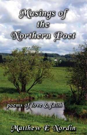 Musings of the Northern Poet de Matthew E. Nordin