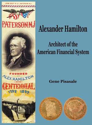 Alexander Hamilton: Architect of the American Financial System de Gene Pisasale