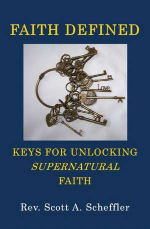 Faith Defined de Scott A Scheffler
