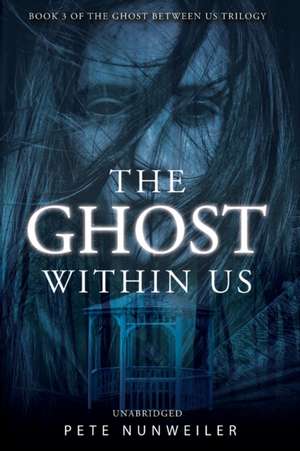 The Ghost Within Us de Pete Nunweiler