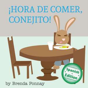 ¡Hora de comer, conejito! de Brenda Ponnay