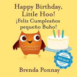 Happy Birthday Little Hoo / ¡Feliz Cumpleaños pequeño Buho! de Brenda Ponnay