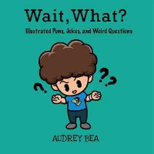 Wait, What? de Audrey Bea