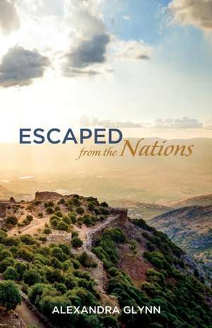 Escaped from the Nations de Alexandra Glynn