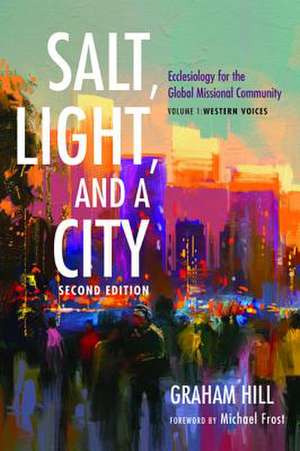 Salt, Light, and a City, Second Edition de Graham Hill