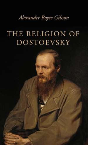 The Religion of Dostoevsky de Alexander Boyce Gibson