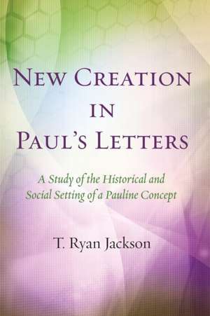 New Creation in Paul's Letters de T. Ryan Jackson