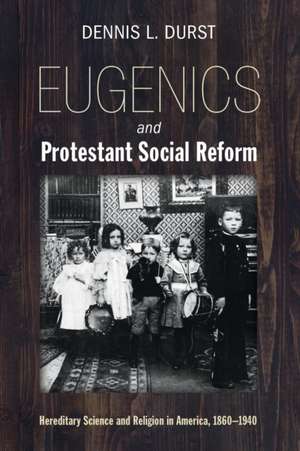 Eugenics and Protestant Social Reform de Dennis L. Durst