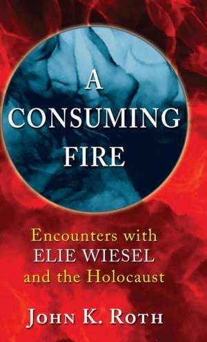 A Consuming Fire de John K. Roth