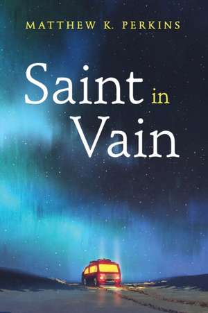 Saint in Vain de Matthew K. Perkins