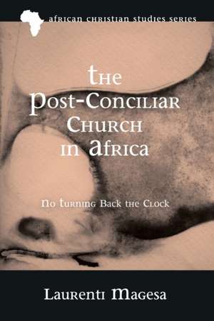 The Post-Conciliar Church in Africa de Laurenti Magesa