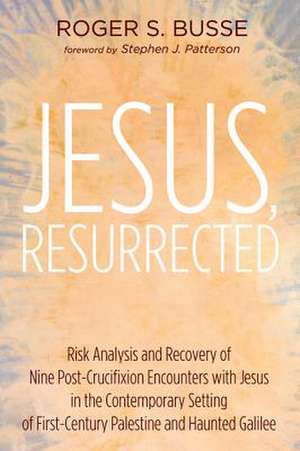 Jesus, Resurrected de Roger S. Busse