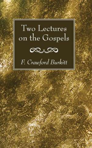 Two Lectures on the Gospels de F. Crawford Burkitt