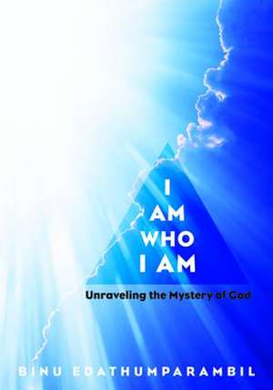 I Am Who I Am de Binu Edathumparambil