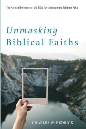 Unmasking Biblical Faiths de Charles W. Hedrick