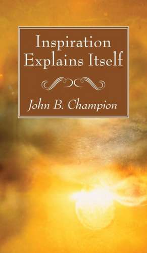 Inspiration Explains Itself de John B. Champion
