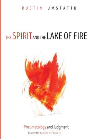 The Spirit and the Lake of Fire de Rustin Umstattd