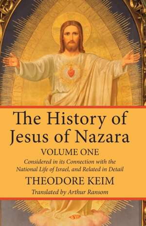 The History of Jesus of Nazara, Volume One de Theodore Keim