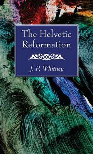 The Helvetic Reformation de J. P. Whitney