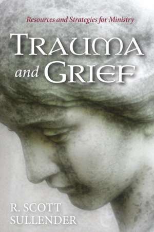 Trauma and Grief de R. Scott Sullender