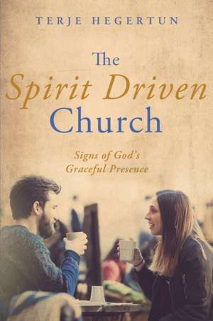 The Spirit Driven Church de Terje Hegertun