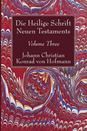 Die Heilige Schrift Neuen Testaments, Volume Three de Johann Christian Konrad Hofmann