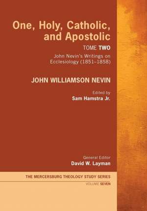 One, Holy, Catholic, and Apostolic, Tome 2 de John Williamson Nevin