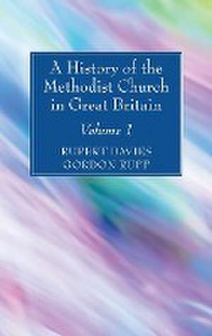 A History of the Methodist Church in Great Britain, Volume One de Rupert E Davies